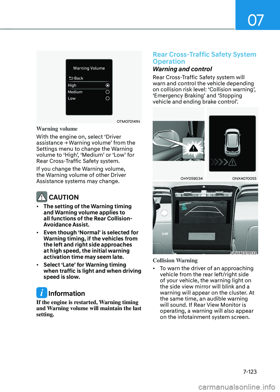HYUNDAI TUCSON HYBRID 2022 Owners Manual 07
7-123
OTM070141N
Warning volume
With the engine on, select ‘Driver
assistance
→ W
arning
v
olume’
fr
om
the Settings menu t
o change the Warning
volume
t
o
‘High
’,
‘M
ed HYUNDAI TUCSON HYBRID 2022 Owners Manual 07
7-123
OTM070141N
Warning volume
With the engine on, select ‘Driver
assistance
→ W
arning
v
olume’
fr
om
the Settings menu t
o change the Warning
volume
t
o
‘High
’,
‘M
ed