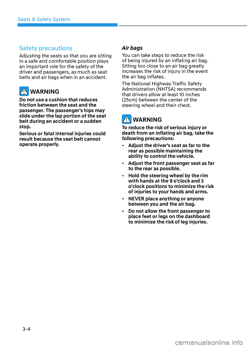 HYUNDAI TUCSON HYBRID 2022 Service Manual Seats & Safety System
3-4
Safety precautions
Adjusting the seats so that you are sitting
in a safe and comfortable position plays
an important role for the safety of the
driver and passengers, as m HYUNDAI TUCSON HYBRID 2022 Service Manual Seats & Safety System
3-4
Safety precautions
Adjusting the seats so that you are sitting
in a safe and comfortable position plays
an important role for the safety of the
driver and passengers, as m