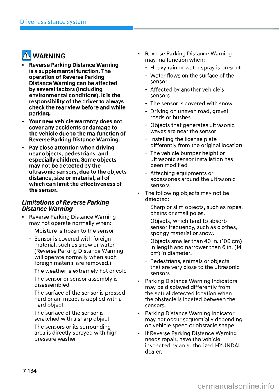 HYUNDAI TUCSON HYBRID 2022 Owners Manual Driver assistance system
7-134
WARNING
• Reverse Parking Distance Warning
is a supplemental function. The
operation of Reverse Parking
Distance Warning can be affected
by several factors (inclu HYUNDAI TUCSON HYBRID 2022 Owners Manual Driver assistance system
7-134
WARNING
• Reverse Parking Distance Warning
is a supplemental function. The
operation of Reverse Parking
Distance Warning can be affected
by several factors (inclu