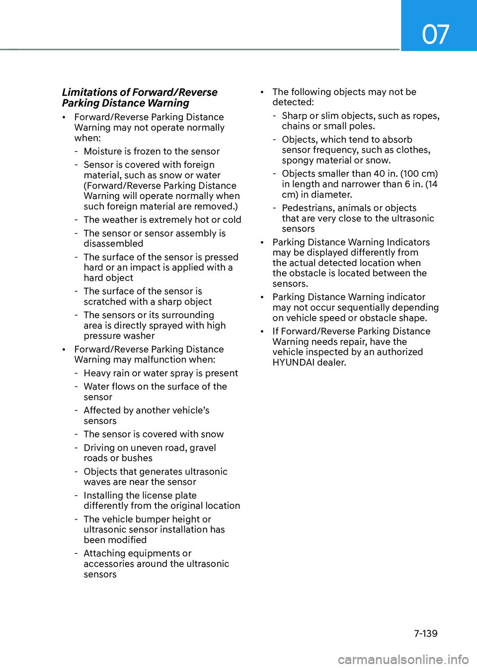HYUNDAI TUCSON HYBRID 2022 Owners Manual 07
7-139
Limitations of Forward/Reverse
Parking Distance Warning
• Forward/Reverse Parking Distance
Warning may not operate normally
when:
- Mois
ture is frozen to the sensor
- Sensor is co HYUNDAI TUCSON HYBRID 2022 Owners Manual 07
7-139
Limitations of Forward/Reverse
Parking Distance Warning
• Forward/Reverse Parking Distance
Warning may not operate normally
when:
- Mois
ture is frozen to the sensor
- Sensor is co