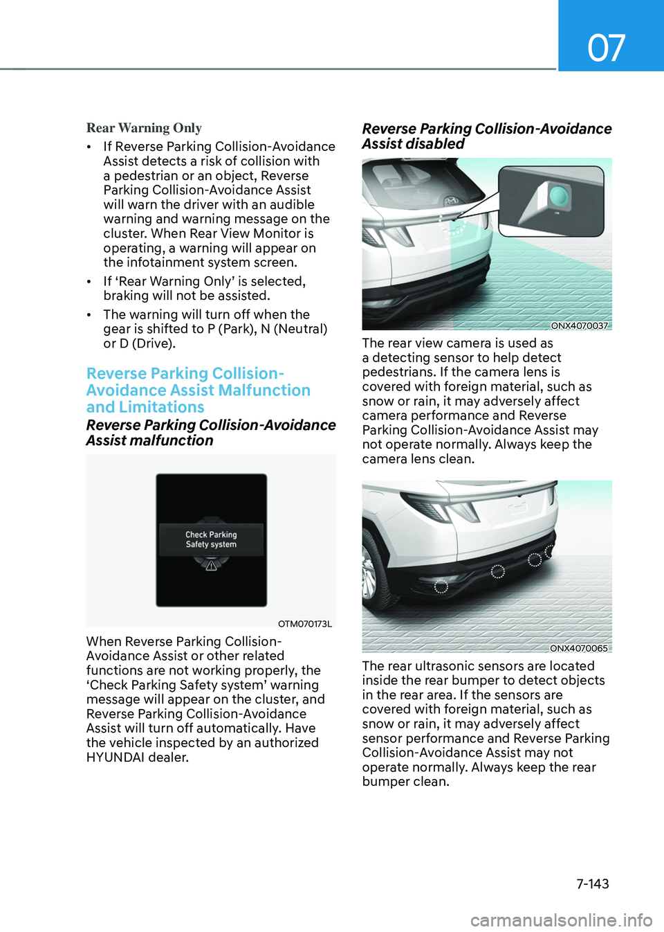 HYUNDAI TUCSON HYBRID 2022 Owners Manual 07
7-143
Rear Warning Only
• If Reverse Parking Collision-Avoidance
Assist detects a risk of collision with
a pedestrian or an object, Reverse
Parking Collision-Avoidance Assist
will warn the dr HYUNDAI TUCSON HYBRID 2022 Owners Manual 07
7-143
Rear Warning Only
• If Reverse Parking Collision-Avoidance
Assist detects a risk of collision with
a pedestrian or an object, Reverse
Parking Collision-Avoidance Assist
will warn the dr