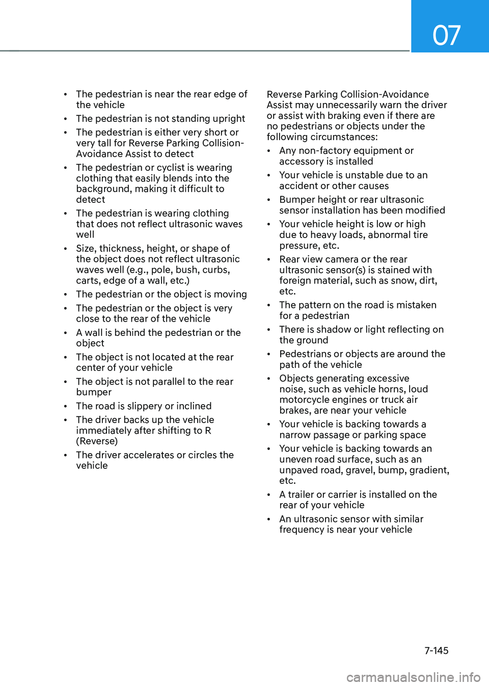 HYUNDAI TUCSON HYBRID 2022 Owners Manual 07
7-145
• The pedestrian is near the rear edge of
the vehicle
• The pedestrian is not standing upright
• The pedestrian is either very short or
very tall for Reverse Parking Collision-
Avoi HYUNDAI TUCSON HYBRID 2022 Owners Manual 07
7-145
• The pedestrian is near the rear edge of
the vehicle
• The pedestrian is not standing upright
• The pedestrian is either very short or
very tall for Reverse Parking Collision-
Avoi