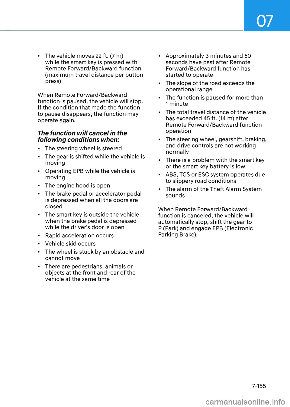 HYUNDAI TUCSON HYBRID 2022 Owners Manual 07
7-155
• The vehicle moves 22 ft. (7 m)
while the smart key is pressed with
Remote Forward/Backward function
(maximum travel distance per button
press)
When Remote Forward/Backward
function i HYUNDAI TUCSON HYBRID 2022 Owners Manual 07
7-155
• The vehicle moves 22 ft. (7 m)
while the smart key is pressed with
Remote Forward/Backward function
(maximum travel distance per button
press)
When Remote Forward/Backward
function i