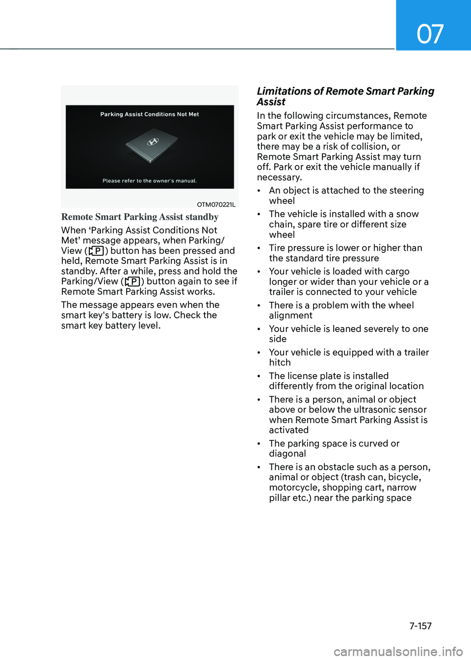 HYUNDAI TUCSON HYBRID 2022 Owners Manual 07
7-157
OTM070221L
Remote Smart Parking Assist standby
When ‘Parking Assist Conditions Not
Met’
message appear
s,
when P
arking/
View (
) button has been pressed and
held, Remote Smart Parki HYUNDAI TUCSON HYBRID 2022 Owners Manual 07
7-157
OTM070221L
Remote Smart Parking Assist standby
When ‘Parking Assist Conditions Not
Met’
message appear
s,
when P
arking/
View (
) button has been pressed and
held, Remote Smart Parki