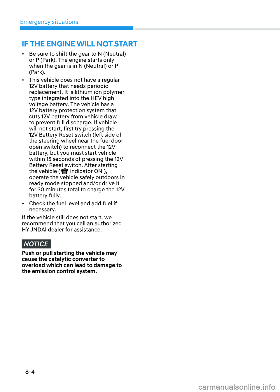 HYUNDAI TUCSON HYBRID 2022 Owners Manual Emergency situations
8-4
if tHe engine will not start
• Be sure to shift the gear to N (Neutral)
or P (Park). The engine starts only
when the gear is in N (Neutral) or P
(Park).
• This vehicle HYUNDAI TUCSON HYBRID 2022 Owners Manual Emergency situations
8-4
if tHe engine will not start
• Be sure to shift the gear to N (Neutral)
or P (Park). The engine starts only
when the gear is in N (Neutral) or P
(Park).
• This vehicle