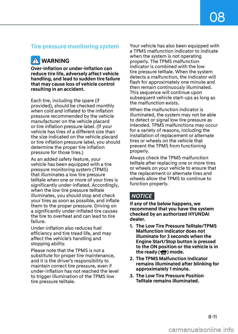 HYUNDAI TUCSON HYBRID 2022  Owners Manual 08
8-11
Tire pressure monitoring system
 WARNING
Over-inflation or under-inflation can 
reduce tire life, adversely affect vehicle 
handling, and lead to sudden tire failure 
that may cause loss of ve