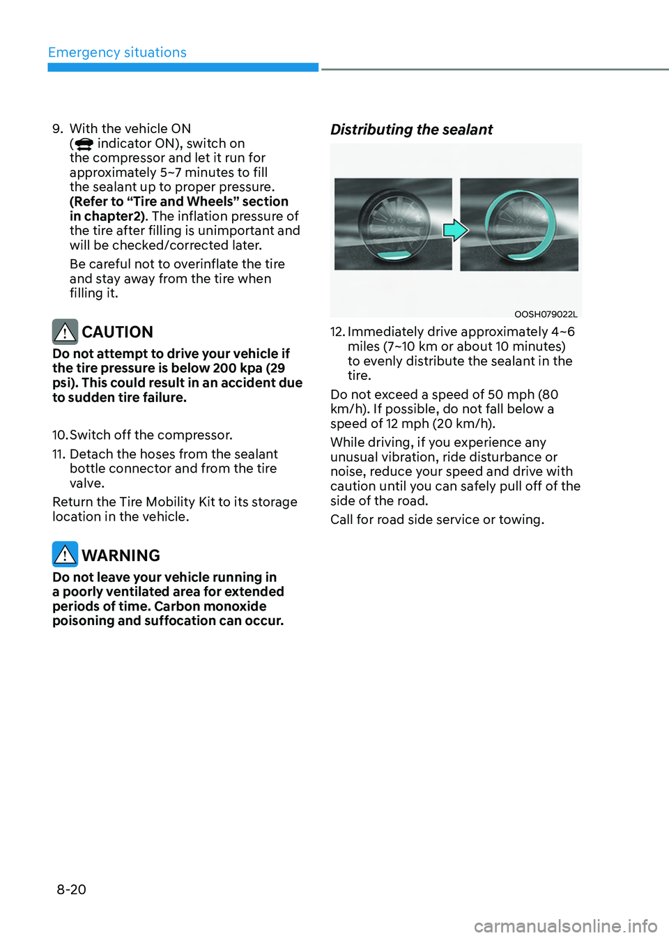 HYUNDAI TUCSON HYBRID 2022  Owners Manual Emergency situations
8-20
9. With the vehicle ON 
( indicator ON), switch on 
the compressor and let it run for 
approximately 5~7 minutes to fill 
the sealant up to proper pressure. 
(Refer to “Tir