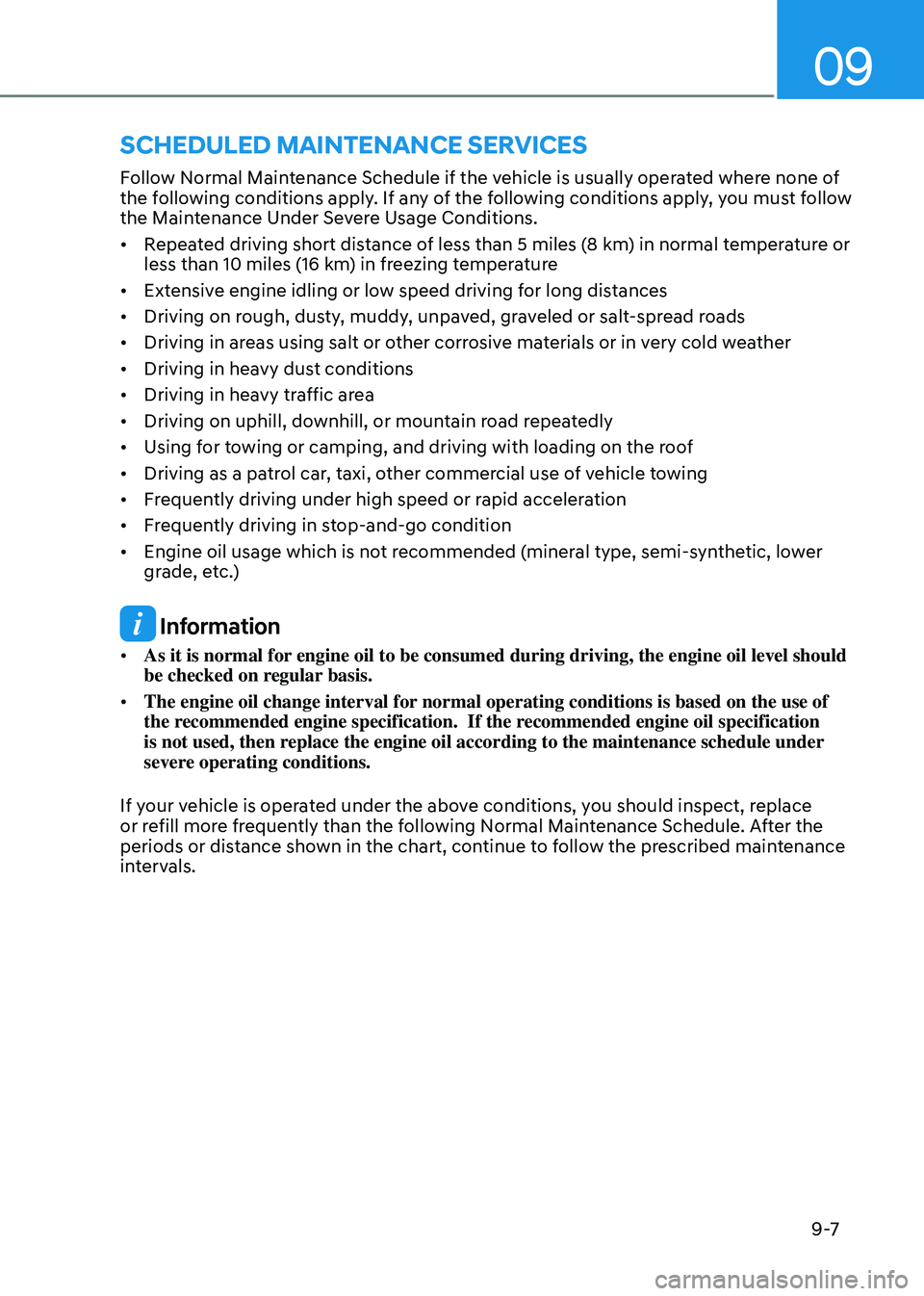 HYUNDAI TUCSON HYBRID 2022 Owners Manual 09
9 -7
Follow Normal Maintenance Schedule if the vehicle is usually operated where none of
the following conditions apply. If any of the following conditions apply, you must follow
the Maintenance HYUNDAI TUCSON HYBRID 2022 Owners Manual 09
9 -7
Follow Normal Maintenance Schedule if the vehicle is usually operated where none of
the following conditions apply. If any of the following conditions apply, you must follow
the Maintenance