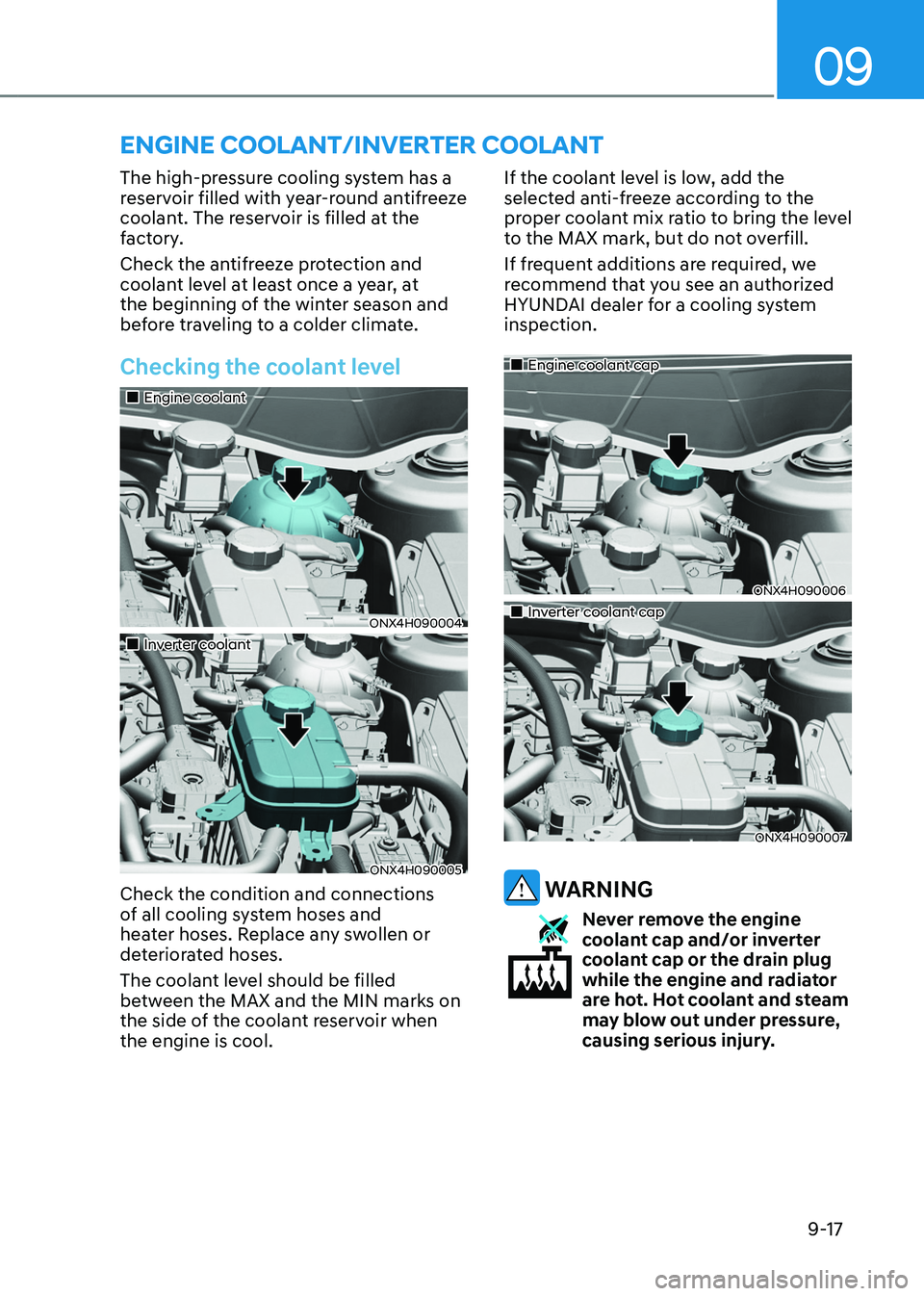 HYUNDAI TUCSON HYBRID 2022 Owners Manual 09
9-17
The high-pressure cooling system has a
reservoir filled with year-round antifreeze
coolant. The reservoir is filled at the
factory.
Check the antifreeze protection and
coolant level at lea HYUNDAI TUCSON HYBRID 2022 Owners Manual 09
9-17
The high-pressure cooling system has a
reservoir filled with year-round antifreeze
coolant. The reservoir is filled at the
factory.
Check the antifreeze protection and
coolant level at lea