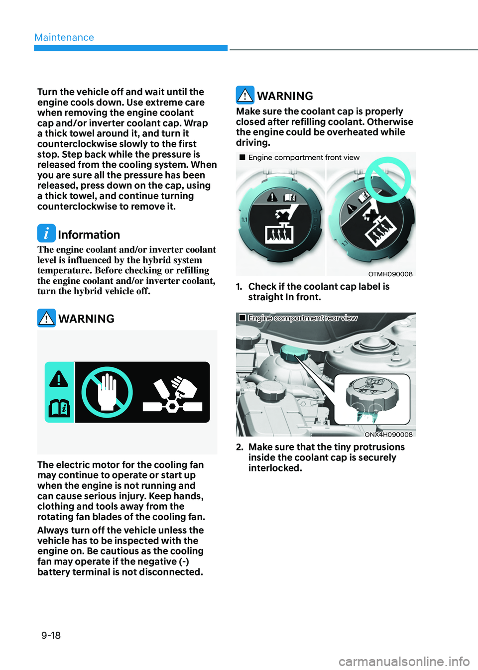 HYUNDAI TUCSON HYBRID 2022 Owners Manual Maintenance
9-18
Turn the vehicle off and wait until the
engine cools down. Use extreme care
when removing the engine coolant
cap and/or inverter coolant cap. Wrap
a thick towel around it, and tur HYUNDAI TUCSON HYBRID 2022 Owners Manual Maintenance
9-18
Turn the vehicle off and wait until the
engine cools down. Use extreme care
when removing the engine coolant
cap and/or inverter coolant cap. Wrap
a thick towel around it, and tur