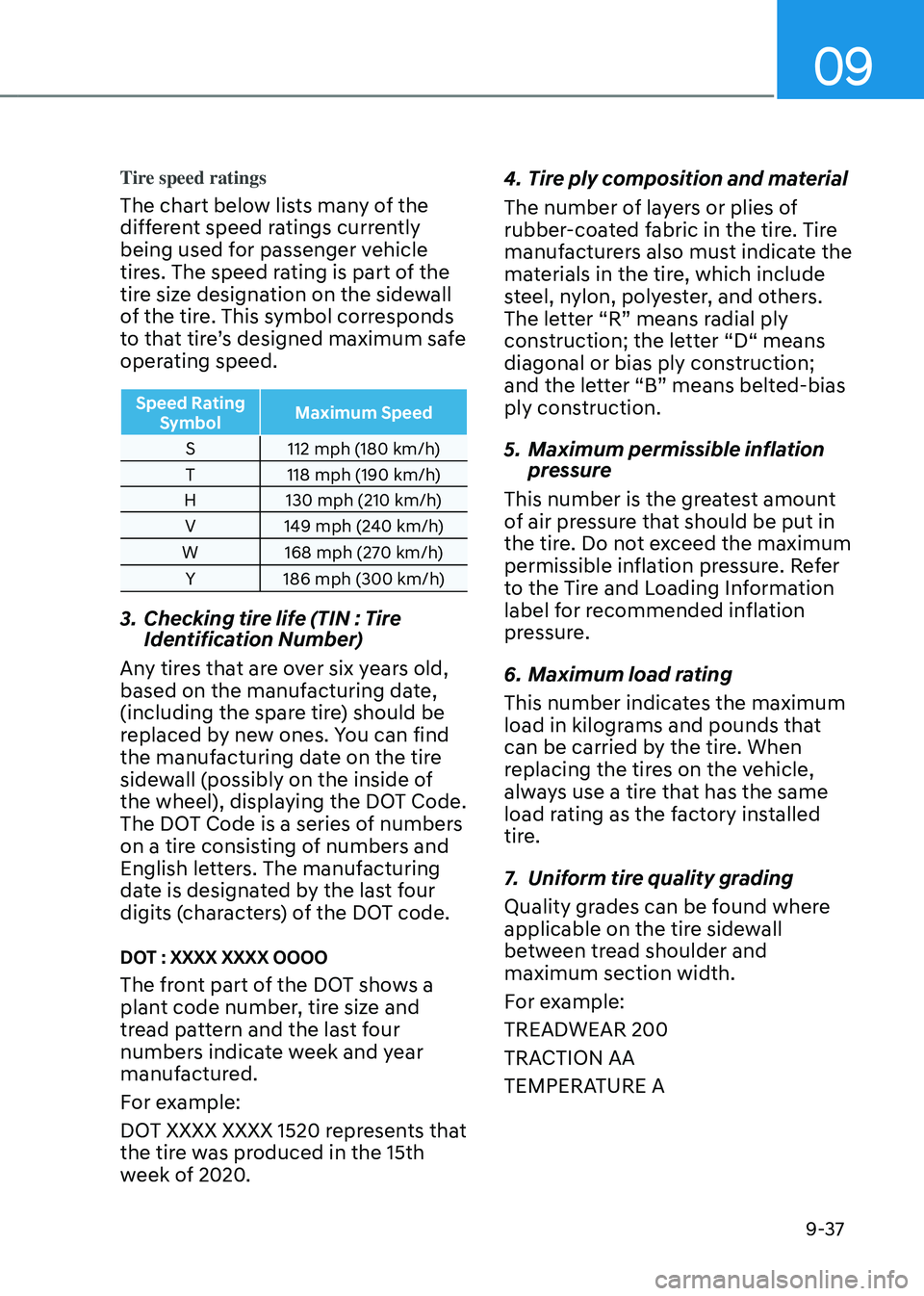 HYUNDAI TUCSON HYBRID 2022 Owners Manual 09
9-37
Tire speed ratings
The chart below lists many of the
different speed ratings currently
being used for passenger vehicle
tires. The speed rating is part of the
tire size designation on the HYUNDAI TUCSON HYBRID 2022 Owners Manual 09
9-37
Tire speed ratings
The chart below lists many of the
different speed ratings currently
being used for passenger vehicle
tires. The speed rating is part of the
tire size designation on the