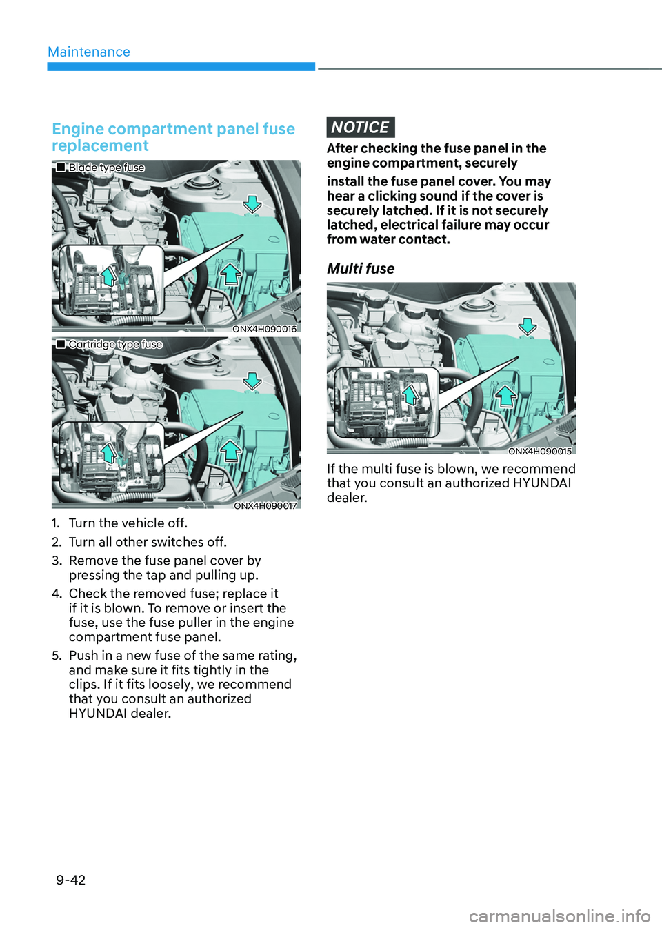 HYUNDAI TUCSON HYBRID 2022 Owners Manual Maintenance
9-42
Engine compartment panel fuse
replacement
Blade type fuse
ONX4H090016
Cartridge type fuse
ONX4H090017
1. Turn the vehicle off.
2.
Turn all o
ther switches o HYUNDAI TUCSON HYBRID 2022 Owners Manual Maintenance
9-42
Engine compartment panel fuse
replacement
Blade type fuse
ONX4H090016
Cartridge type fuse
ONX4H090017
1. Turn the vehicle off.
2.
Turn all o
ther switches o
