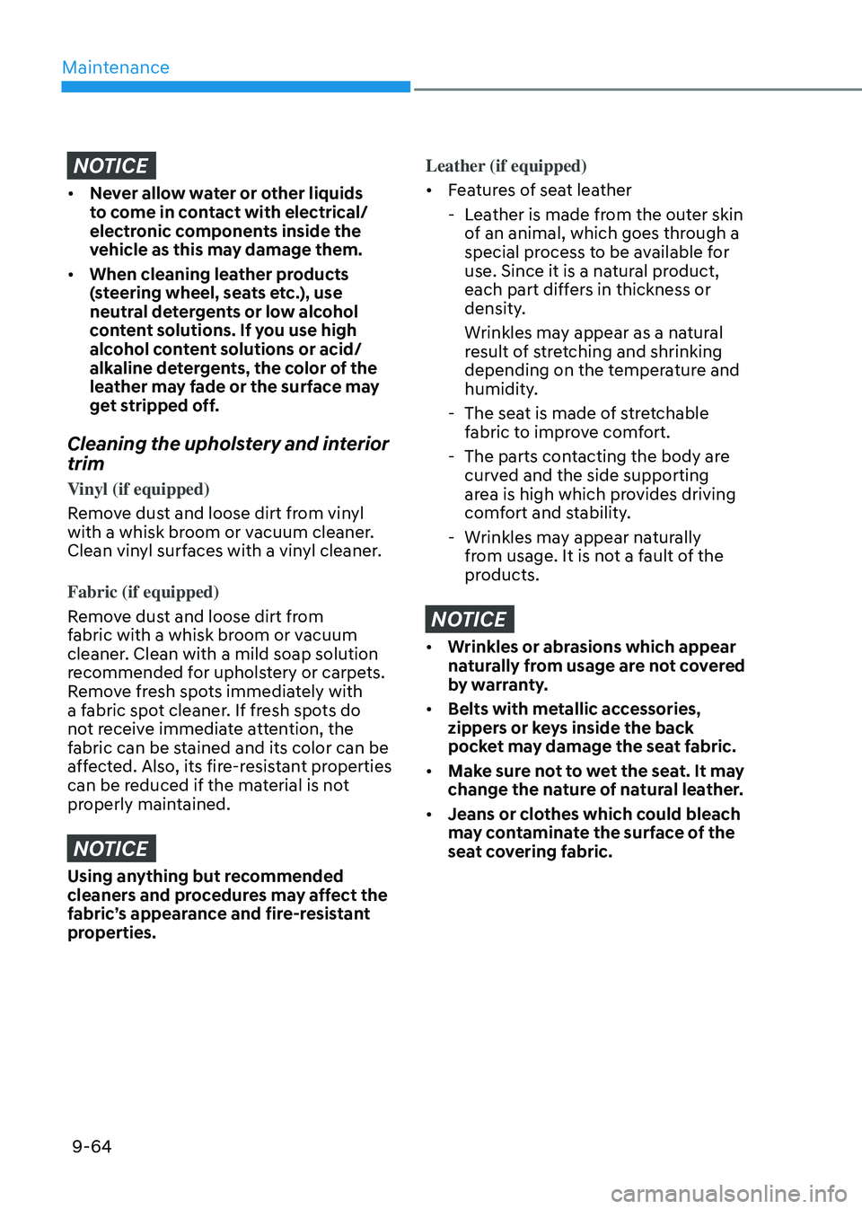 HYUNDAI TUCSON HYBRID 2022 Owners Manual Maintenance
9-64
NOTICE
• Never allow water or other liquids
to come in contact with electrical/
electronic components inside the
vehicle as this may damage them.
• When cleaning leather produc HYUNDAI TUCSON HYBRID 2022 Owners Manual Maintenance
9-64
NOTICE
• Never allow water or other liquids
to come in contact with electrical/
electronic components inside the
vehicle as this may damage them.
• When cleaning leather produc