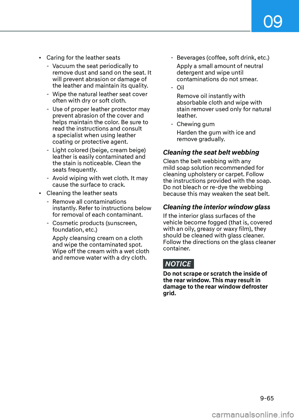 HYUNDAI TUCSON HYBRID 2022 Owners Manual 09
9-65
• Caring for the leather seats
- Vacuum the sea
t periodically to
remove dust and sand on the seat. It
will prevent abrasion or damage of
the leather and maintain its quality.
- Wipe t HYUNDAI TUCSON HYBRID 2022 Owners Manual 09
9-65
• Caring for the leather seats
- Vacuum the sea
t periodically to
remove dust and sand on the seat. It
will prevent abrasion or damage of
the leather and maintain its quality.
- Wipe t
