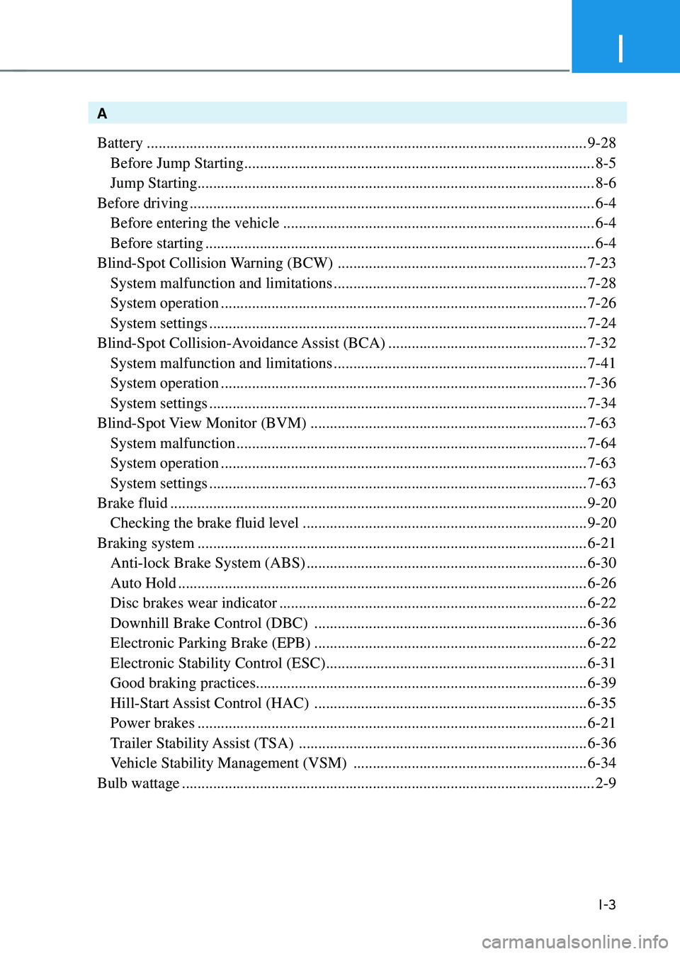 HYUNDAI TUCSON HYBRID 2022 Owners Manual I
I-3
A
Battery
........................................................................\
.........................................9-28
Before Jump Starting ......................................... HYUNDAI TUCSON HYBRID 2022 Owners Manual I
I-3
A
Battery
........................................................................\
.........................................9-28
Before Jump Starting .........................................