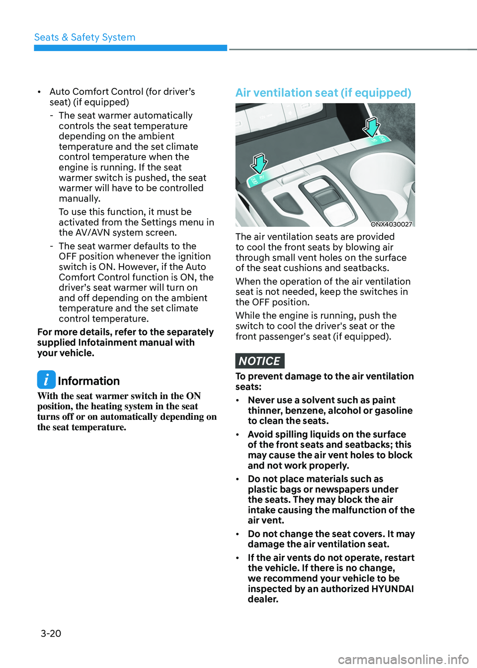 HYUNDAI TUCSON HYBRID 2022 Repair Manual Seats & Safety System
3-20
• Auto Comfort Control (for driver’s
seat) (if equipped)
- The seat w
armer automatically
controls the seat temperature
depending on the ambient
temperature and th HYUNDAI TUCSON HYBRID 2022 Repair Manual Seats & Safety System
3-20
• Auto Comfort Control (for driver’s
seat) (if equipped)
- The seat w
armer automatically
controls the seat temperature
depending on the ambient
temperature and th