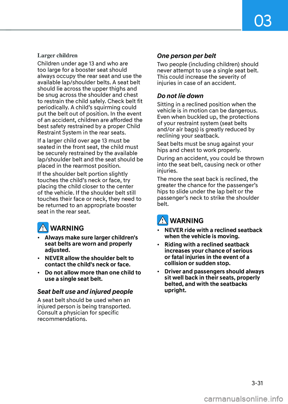 HYUNDAI TUCSON HYBRID 2022 Manual PDF 03
3-31
Larger children
Children under age 13 and who are
too large for a booster seat should
always occupy the rear seat and use the
available lap/shoulder belts. A seat belt
should lie across th HYUNDAI TUCSON HYBRID 2022 Manual PDF 03
3-31
Larger children
Children under age 13 and who are
too large for a booster seat should
always occupy the rear seat and use the
available lap/shoulder belts. A seat belt
should lie across th