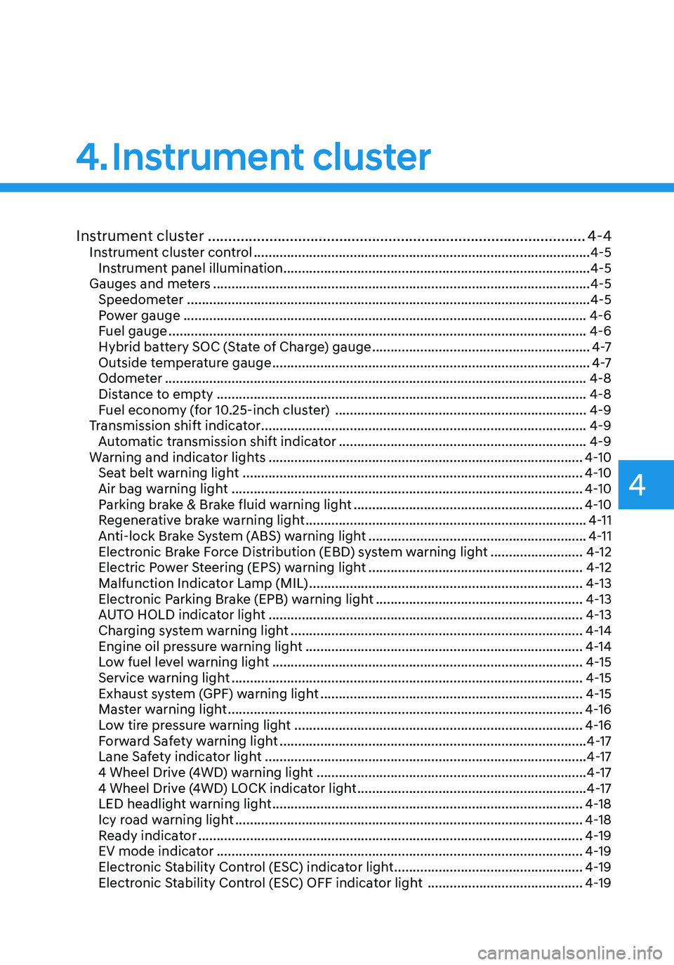 HYUNDAI TUCSON HYBRID 2021  Owners Manual 4. Instrument  cluster
Instrument cluster
Instrument cluster ........................................................................\
....................4-4Instrument cluster control ...............