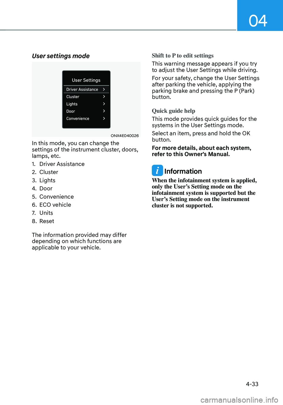 HYUNDAI TUCSON HYBRID 2021 Owners Manual 04
4-33
User settings mode
ONX4E040026
In this mode, you can change the
settings of the instrument cluster, doors,
lamps, etc.
1. Driver Assistance
2. Cluster
3. Lights
4. Door
5. Convenience
6. ECO HYUNDAI TUCSON HYBRID 2021 Owners Manual 04
4-33
User settings mode
ONX4E040026
In this mode, you can change the
settings of the instrument cluster, doors,
lamps, etc.
1. Driver Assistance
2. Cluster
3. Lights
4. Door
5. Convenience
6. ECO