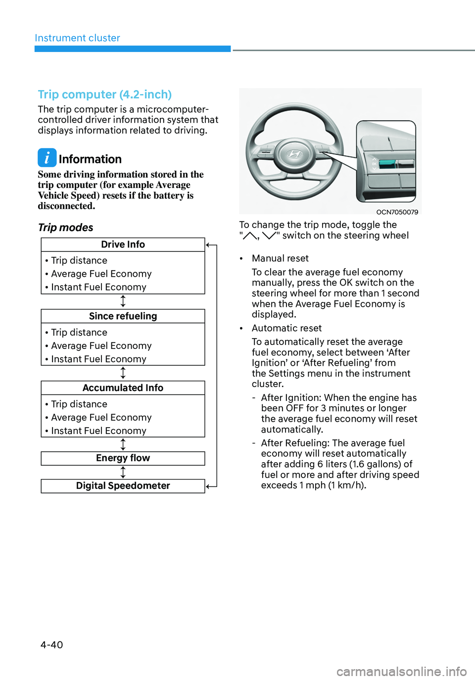 HYUNDAI TUCSON HYBRID 2021 Owners Manual Instrument cluster
4-40
Trip computer (4.2-inch)
The trip computer is a microcomputer-
controlled driver information system that
displays information related to driving.
Information
Some driving inf HYUNDAI TUCSON HYBRID 2021 Owners Manual Instrument cluster
4-40
Trip computer (4.2-inch)
The trip computer is a microcomputer-
controlled driver information system that
displays information related to driving.
Information
Some driving inf