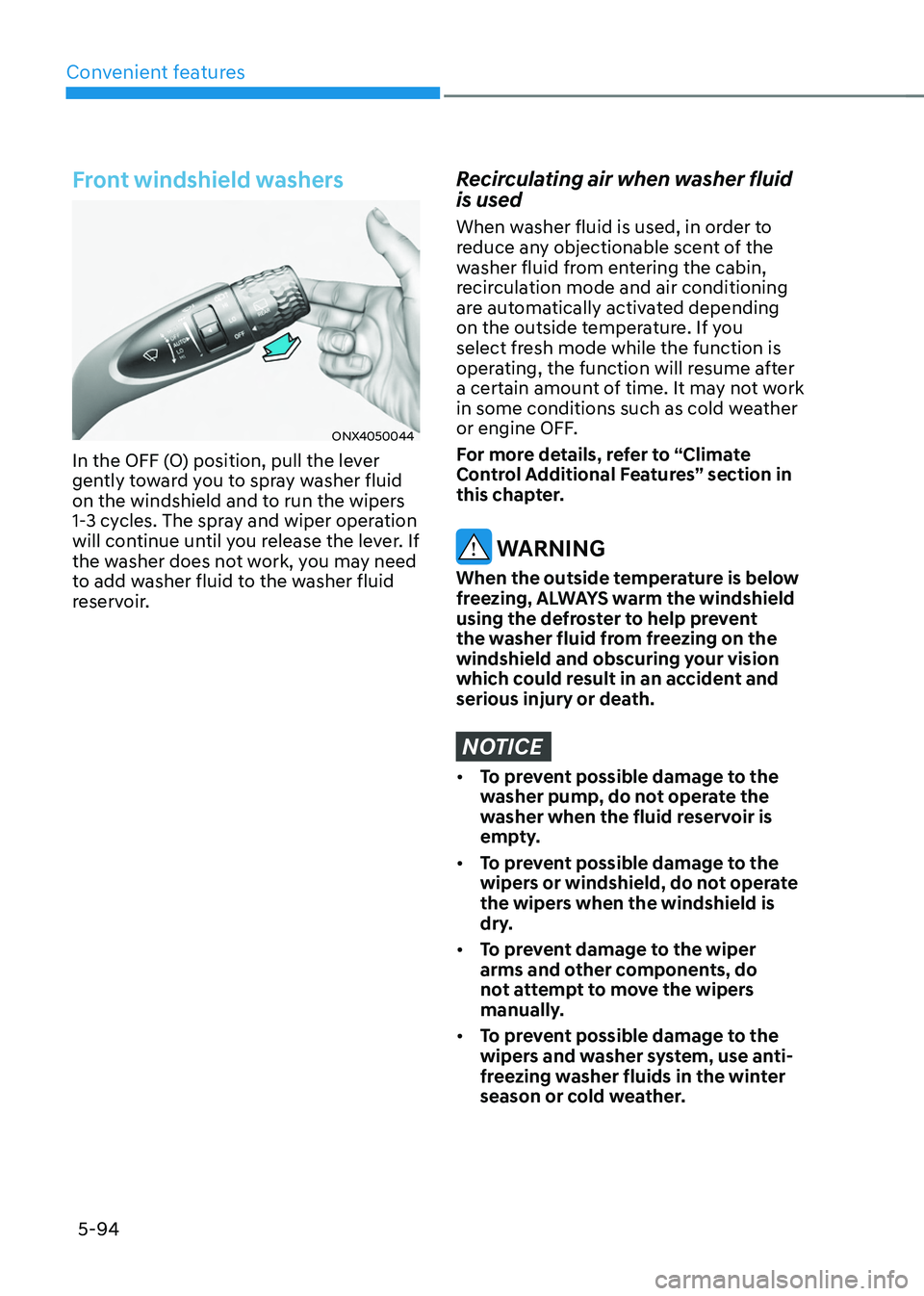 HYUNDAI TUCSON HYBRID 2021 Owners Manual Convenient features
5-94
Front windshield washers
ONX4050044
In the OFF (O) position, pull the lever
gently toward you to spray washer fluid
on the windshield and to run the wipers
1-3 cycles. The HYUNDAI TUCSON HYBRID 2021 Owners Manual Convenient features
5-94
Front windshield washers
ONX4050044
In the OFF (O) position, pull the lever
gently toward you to spray washer fluid
on the windshield and to run the wipers
1-3 cycles. The