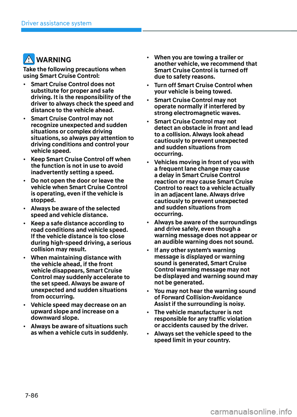 HYUNDAI TUCSON HYBRID 2021 Owners Manual Driver assistance system
7-86
WARNING
Take the following precautions when
using Smart Cruise Control:
• Smart Cruise Control does not
substitute for proper and safe
driving. It is the responsibi HYUNDAI TUCSON HYBRID 2021 Owners Manual Driver assistance system
7-86
WARNING
Take the following precautions when
using Smart Cruise Control:
• Smart Cruise Control does not
substitute for proper and safe
driving. It is the responsibi