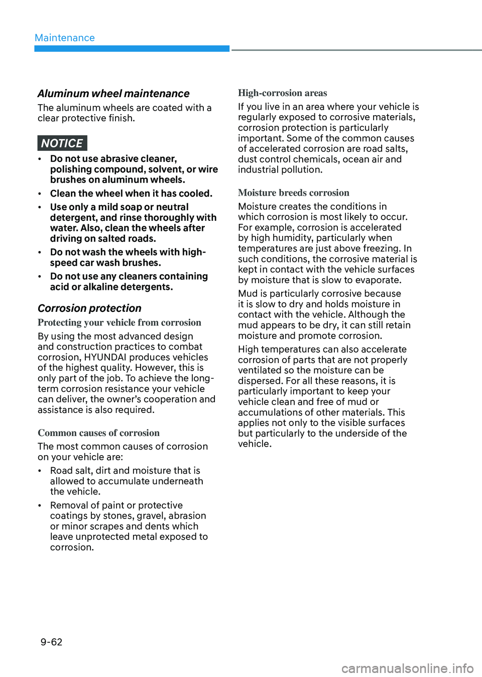 HYUNDAI TUCSON HYBRID 2021  Owners Manual Maintenance
9-62
Aluminum wheel maintenance
The aluminum wheels are coated with a 
clear protective finish.
NOTICE
•	Do not use abrasive cleaner, 
polishing compound, solvent, or wire 
brushes on al