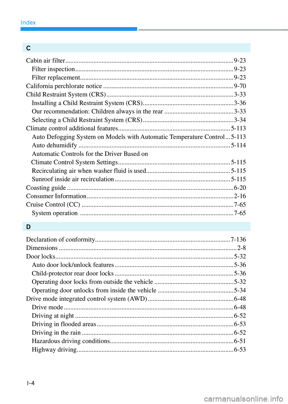 HYUNDAI TUCSON HYBRID 2021  Owners Manual Index
I-4
C
Cabin air filter
 ........................................................................\
..............................9-23
 Filter inspection ..........................................