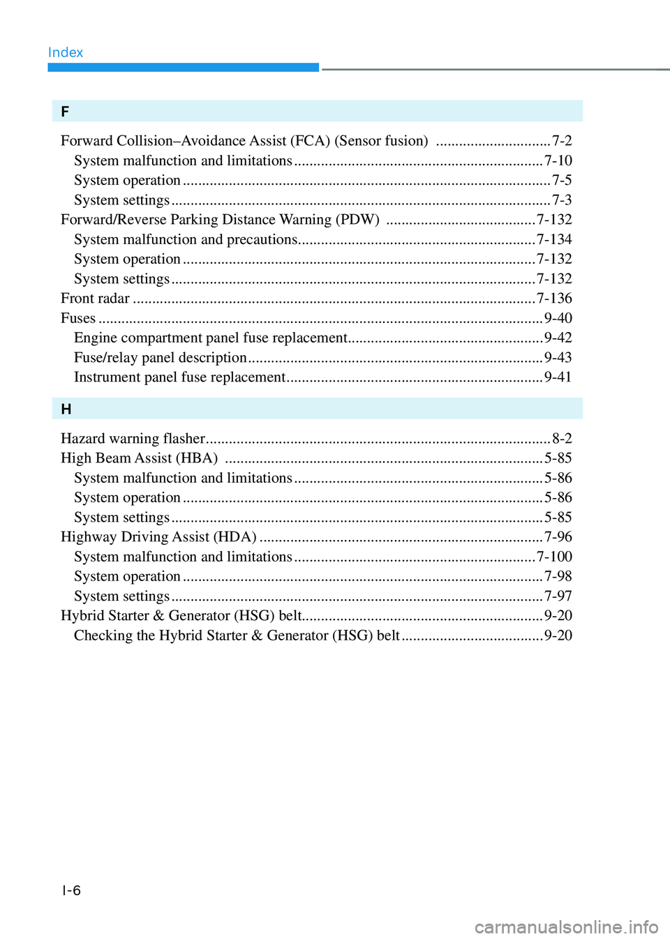 HYUNDAI TUCSON HYBRID 2021  Owners Manual Index
I-6
F
Forward Collision–Avoidance Assist (FCA) (Sensor fusion) 
 ..............................7-2
 System malfunction and limitations .........................................................