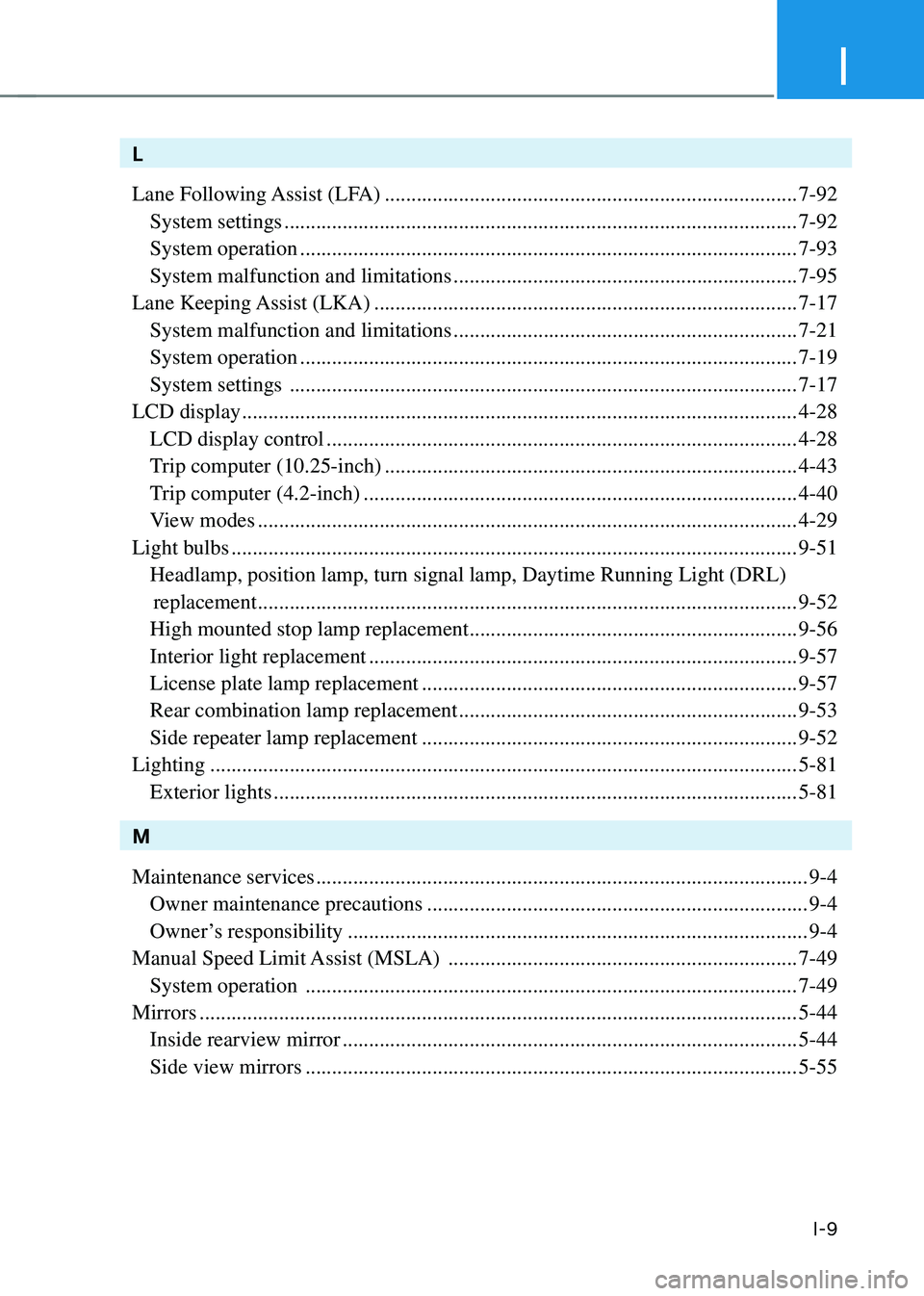 HYUNDAI TUCSON HYBRID 2021  Owners Manual I
I-9
L
Lane Following Assist (LFA)
 ........................................................................\
......7-92
 System settings .............................................................