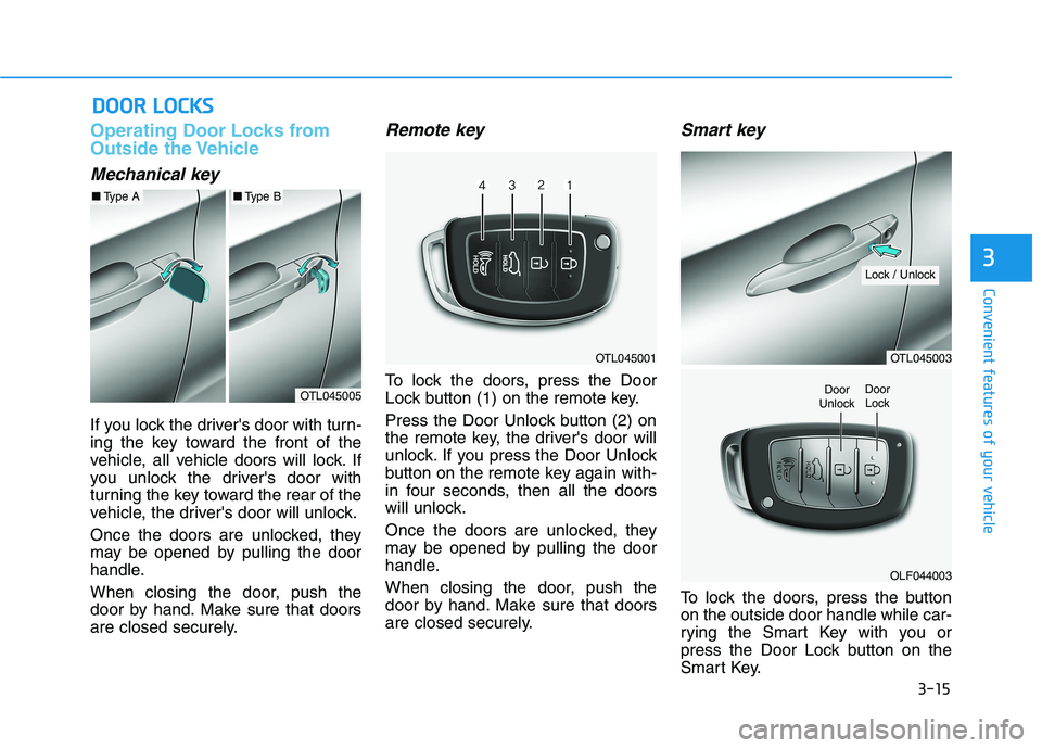 HYUNDAI TUCSON 2021 Owners Manual 3-15
Convenient features of your vehicle
3
D DO
OO
OR
R
L
LO
OC
CK
KS
S
Operating Door Locks from
Outside the Vehicle
Mechanical key
If you lock the drivers door with turn-
ing the key toward the HYUNDAI TUCSON 2021 Owners Manual 3-15
Convenient features of your vehicle
3
D DO
OO
OR
R
L
LO
OC
CK
KS
S
Operating Door Locks from
Outside the Vehicle
Mechanical key
If you lock the drivers door with turn-
ing the key toward the