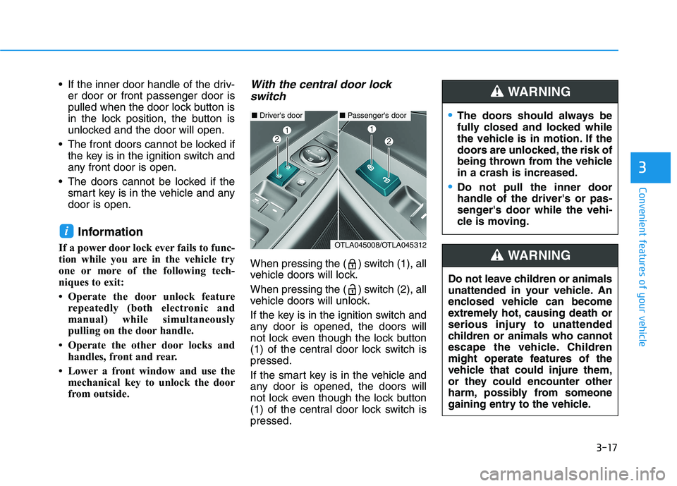 HYUNDAI TUCSON 2021 Owners Manual 3-17
Convenient features of your vehicle
3
If the inner door handle of the driv-
er door or front passenger door is
pulled when the door lock button is
in the lock position, the button is
unlocked an HYUNDAI TUCSON 2021 Owners Manual 3-17
Convenient features of your vehicle
3
If the inner door handle of the driv-
er door or front passenger door is
pulled when the door lock button is
in the lock position, the button is
unlocked an