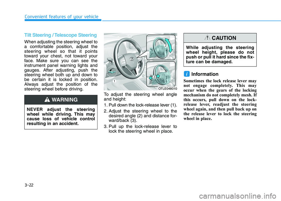 HYUNDAI TUCSON 2021 Owners Manual 3-22
Convenient features of your vehicle
Tilt Steering / Telescope Steering
When adjusting the steering wheel to
a comfortable position, adjust the
steering wheel so that it points
toward your chest, HYUNDAI TUCSON 2021 Owners Manual 3-22
Convenient features of your vehicle
Tilt Steering / Telescope Steering
When adjusting the steering wheel to
a comfortable position, adjust the
steering wheel so that it points
toward your chest,