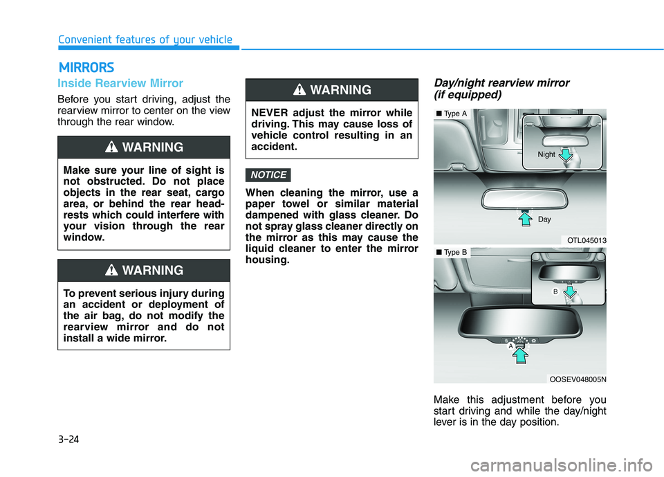 HYUNDAI TUCSON 2021 Owners Manual 3-24
Convenient features of your vehicle
M MI
IR
RR
RO
OR
RS
S
Inside Rearview Mirror
Before you start driving, adjust the
rearview mirror to center on the view
through the rear window.
When cleaning HYUNDAI TUCSON 2021 Owners Manual 3-24
Convenient features of your vehicle
M MI
IR
RR
RO
OR
RS
S
Inside Rearview Mirror
Before you start driving, adjust the
rearview mirror to center on the view
through the rear window.
When cleaning