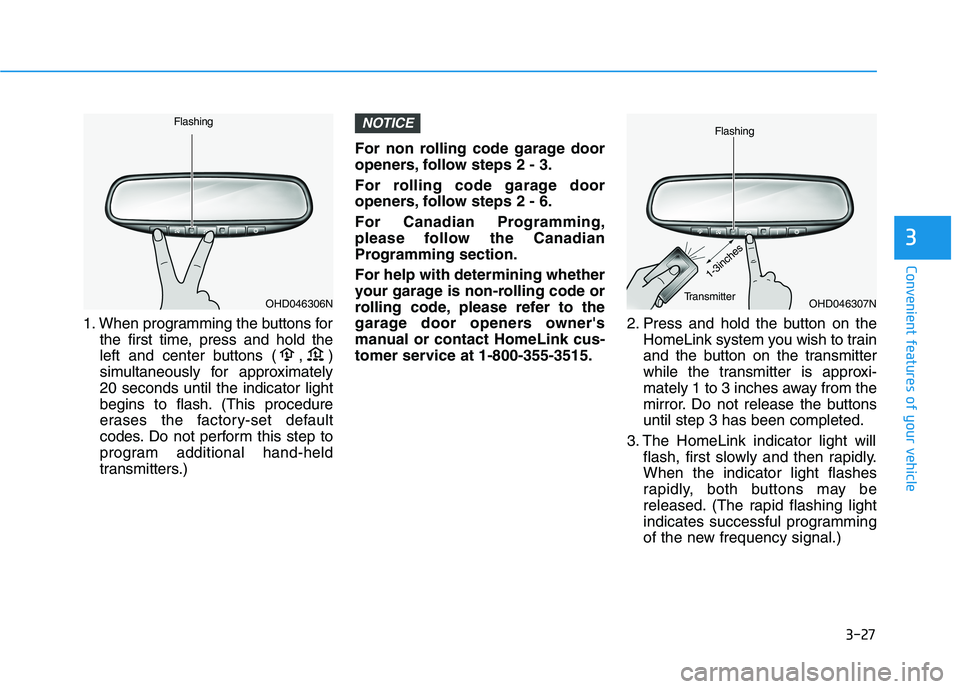 HYUNDAI TUCSON 2021 Owners Manual 3-27
Convenient features of your vehicle
3
1. When programming the buttons for
the first time, press and hold the
left and center buttons ( , )
simultaneously for approximately
20 seconds until the in HYUNDAI TUCSON 2021 Owners Manual 3-27
Convenient features of your vehicle
3
1. When programming the buttons for
the first time, press and hold the
left and center buttons ( , )
simultaneously for approximately
20 seconds until the in