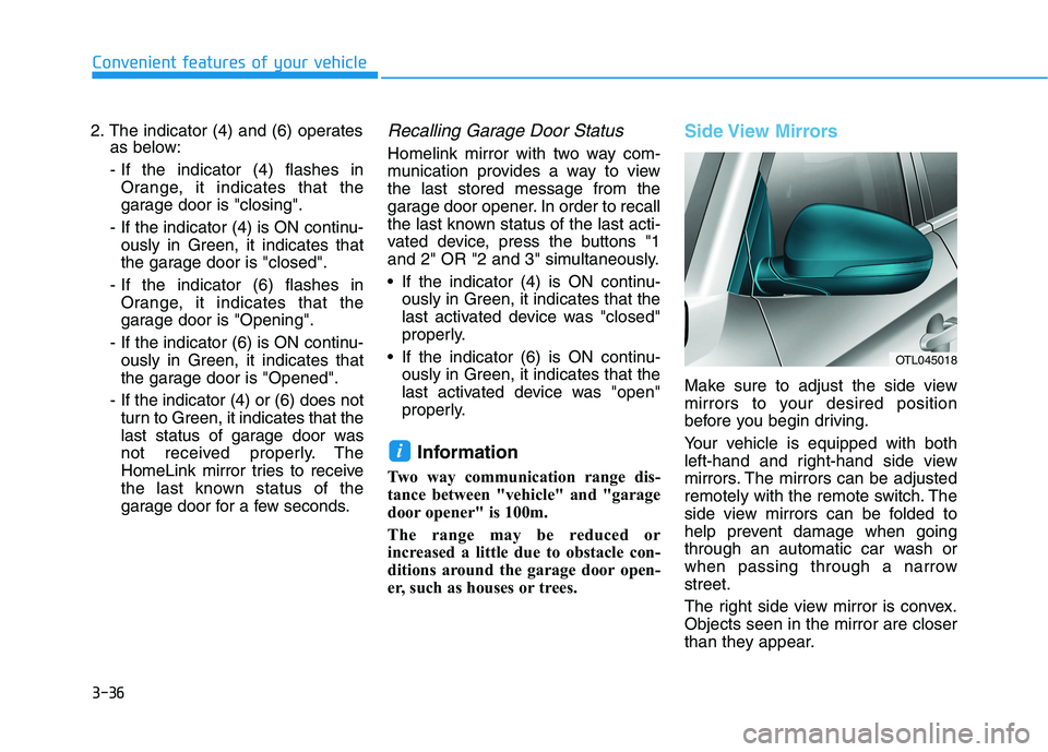 HYUNDAI TUCSON 2021 Owners Manual 3-36
Convenient features of your vehicle
2. The indicator (4) and (6) operates
as below:
- If the indicator (4) flashes in
Orange, it indicates that the
garage door is "closing".
- If the indicator (4 HYUNDAI TUCSON 2021 Owners Manual 3-36
Convenient features of your vehicle
2. The indicator (4) and (6) operates
as below:
- If the indicator (4) flashes in
Orange, it indicates that the
garage door is "closing".
- If the indicator (4