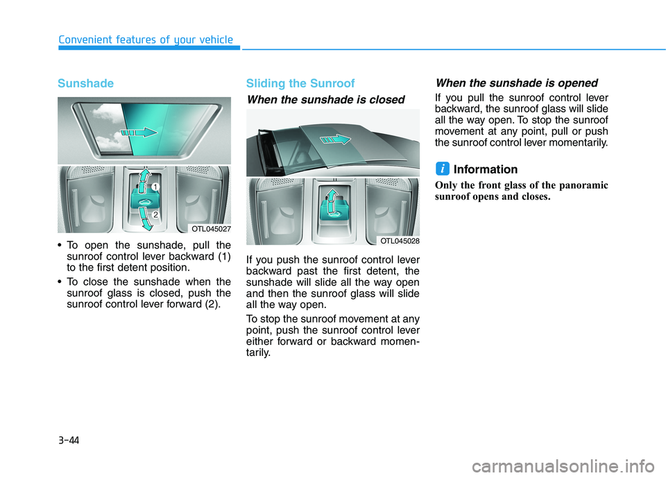 HYUNDAI TUCSON 2021 Owners Manual 3-44
Convenient features of your vehicle
Sunshade
To open the sunshade, pull the
sunroof control lever backward (1)
to the first detent position.
To close the sunshade when the
sunroof glass is clos HYUNDAI TUCSON 2021 Owners Manual 3-44
Convenient features of your vehicle
Sunshade
To open the sunshade, pull the
sunroof control lever backward (1)
to the first detent position.
To close the sunshade when the
sunroof glass is clos