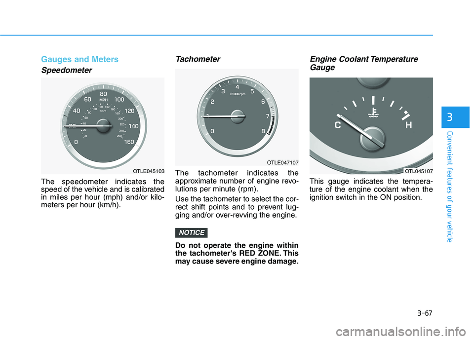 HYUNDAI TUCSON 2021 Owners Manual 3-67
Convenient features of your vehicle
3
Gauges and Meters
Speedometer
The speedometer indicates the
speed of the vehicle and is calibrated
in miles per hour (mph) and/or kilo-
meters per hour (km/h HYUNDAI TUCSON 2021 Owners Manual 3-67
Convenient features of your vehicle
3
Gauges and Meters
Speedometer
The speedometer indicates the
speed of the vehicle and is calibrated
in miles per hour (mph) and/or kilo-
meters per hour (km/h