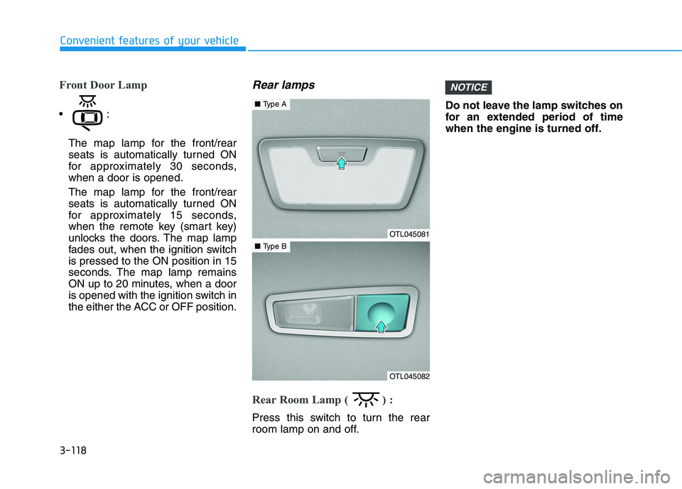 HYUNDAI TUCSON 2021 Owners Manual 3-118
Convenient features of your vehicle
Front Door Lamp
The map lamp for the front/rear
seats is automatically turned ON
for approximately 30 seconds,
when a door is opened.
The map lamp for the fr HYUNDAI TUCSON 2021 Owners Manual 3-118
Convenient features of your vehicle
Front Door Lamp
The map lamp for the front/rear
seats is automatically turned ON
for approximately 30 seconds,
when a door is opened.
The map lamp for the fr