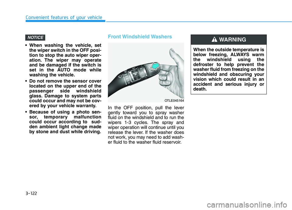 HYUNDAI TUCSON 2021 Owners Manual 3-122
Convenient features of your vehicle
When washing the vehicle, set
the wiper switch in the OFF posi-
tion to stop the auto wiper oper-
ation. The wiper may operate
and be damaged if the switch i HYUNDAI TUCSON 2021 Owners Manual 3-122
Convenient features of your vehicle
When washing the vehicle, set
the wiper switch in the OFF posi-
tion to stop the auto wiper oper-
ation. The wiper may operate
and be damaged if the switch i