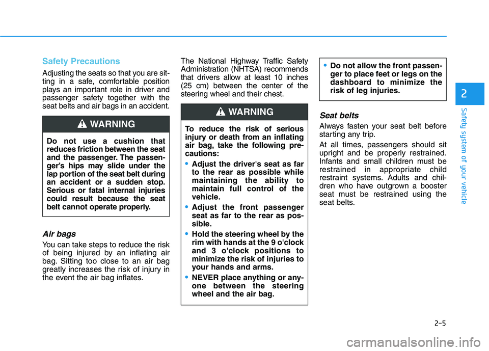 HYUNDAI TUCSON 2021 Owners Manual Safety Precautions
Adjusting the seats so that you are sit-
ting in a safe, comfortable position
plays an important role in driver and
passenger safety together with the
seat belts and air bags in a HYUNDAI TUCSON 2021 Owners Manual Safety Precautions
Adjusting the seats so that you are sit-
ting in a safe, comfortable position
plays an important role in driver and
passenger safety together with the
seat belts and air bags in a