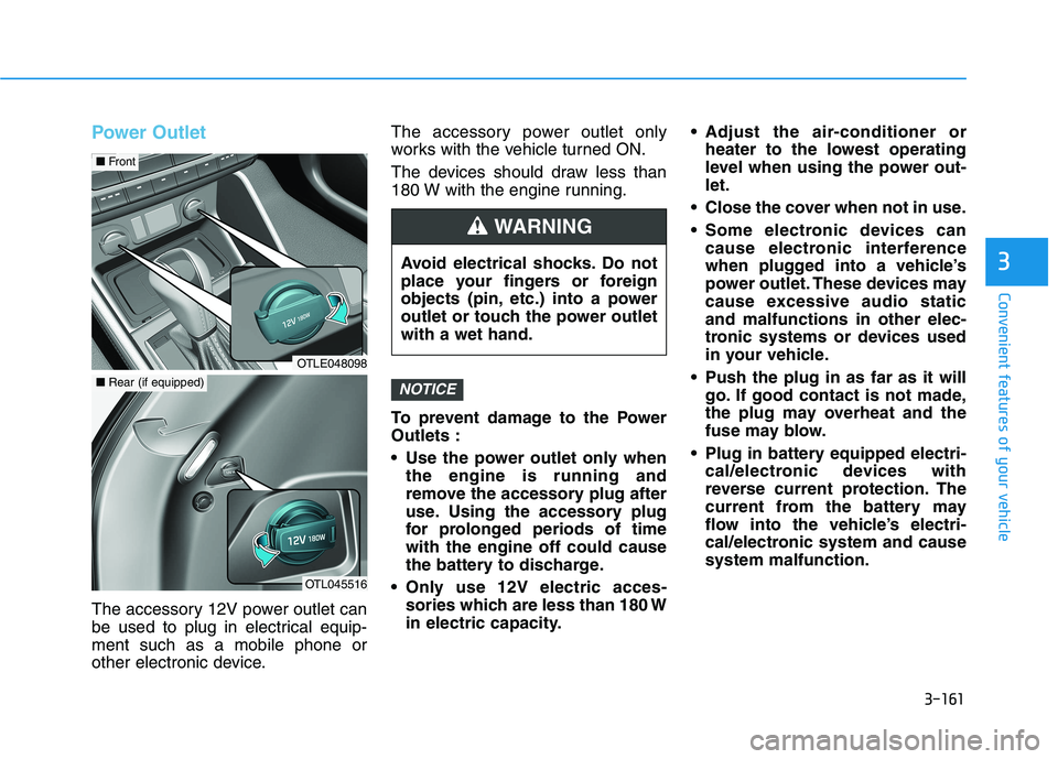 HYUNDAI TUCSON 2021 Owners Manual 3-161
Convenient features of your vehicle
3
Power Outlet
The accessory 12V power outlet can
be used to plug in electrical equip-
ment such as a mobile phone or
other electronic device.The accessory po HYUNDAI TUCSON 2021 Owners Manual 3-161
Convenient features of your vehicle
3
Power Outlet
The accessory 12V power outlet can
be used to plug in electrical equip-
ment such as a mobile phone or
other electronic device.The accessory po
