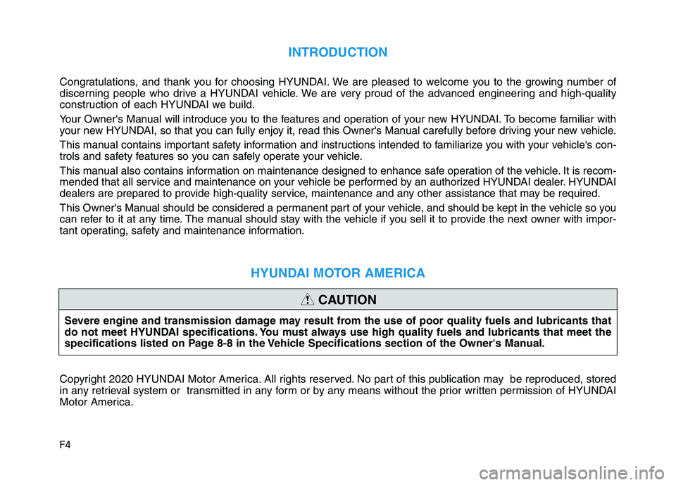 HYUNDAI TUCSON 2021  Owners Manual F4
INTRODUCTION
Congratulations, and thank you for choosing HYUNDAI. We are pleased to welcome you to the growing number of
discerning people who drive a HYUNDAI vehicle. We are very proud of the adva