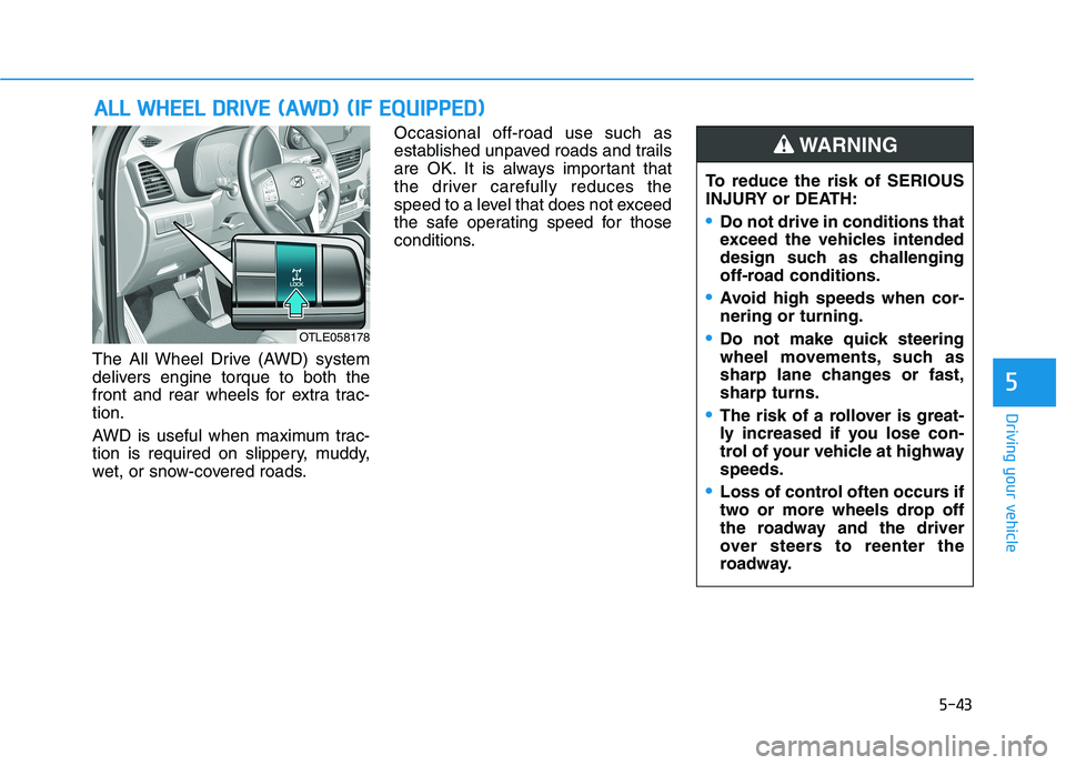 HYUNDAI TUCSON 2021 Owners Manual 5-43
Driving your vehicle
5
The All Wheel Drive (AWD) system
delivers engine torque to both the
front and rear wheels for extra trac-
tion.
AWD is useful when maximum trac-
tion is required on slipper HYUNDAI TUCSON 2021 Owners Manual 5-43
Driving your vehicle
5
The All Wheel Drive (AWD) system
delivers engine torque to both the
front and rear wheels for extra trac-
tion.
AWD is useful when maximum trac-
tion is required on slipper