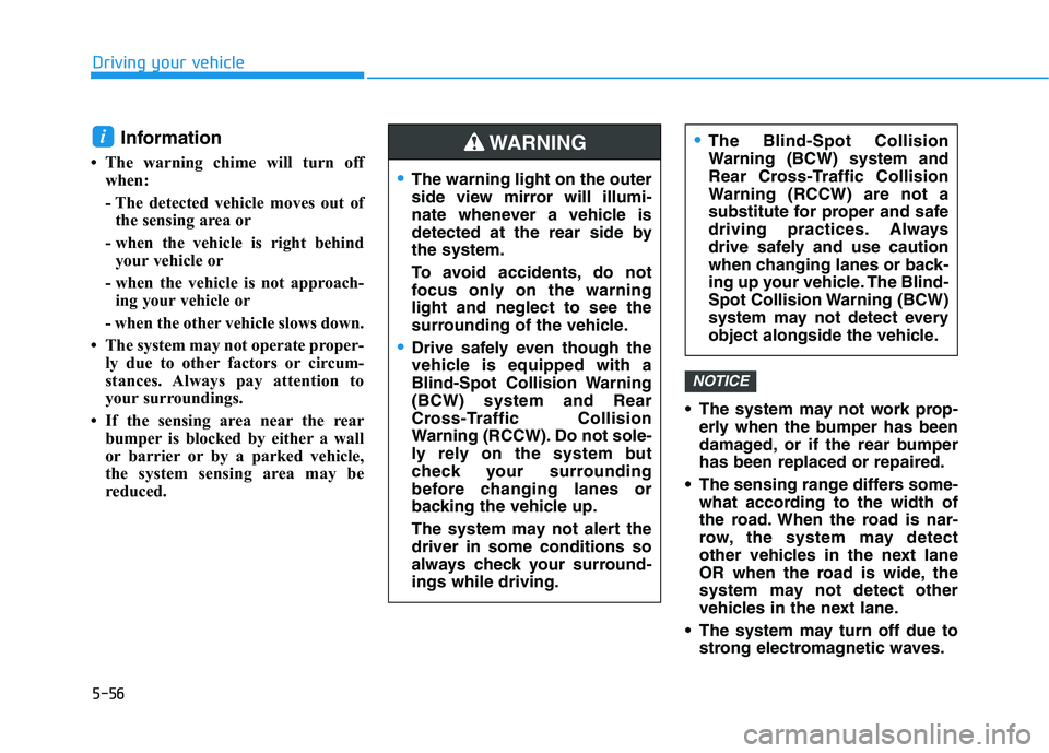HYUNDAI TUCSON 2021 Owners Manual 5-56
Driving your vehicle
Information
• The warning chime will turn off
when:
- The detected vehicle moves out of
the sensing area or
- when the vehicle is right behind
your vehicle or
- when the v HYUNDAI TUCSON 2021 Owners Manual 5-56
Driving your vehicle
Information
• The warning chime will turn off
when:
- The detected vehicle moves out of
the sensing area or
- when the vehicle is right behind
your vehicle or
- when the v