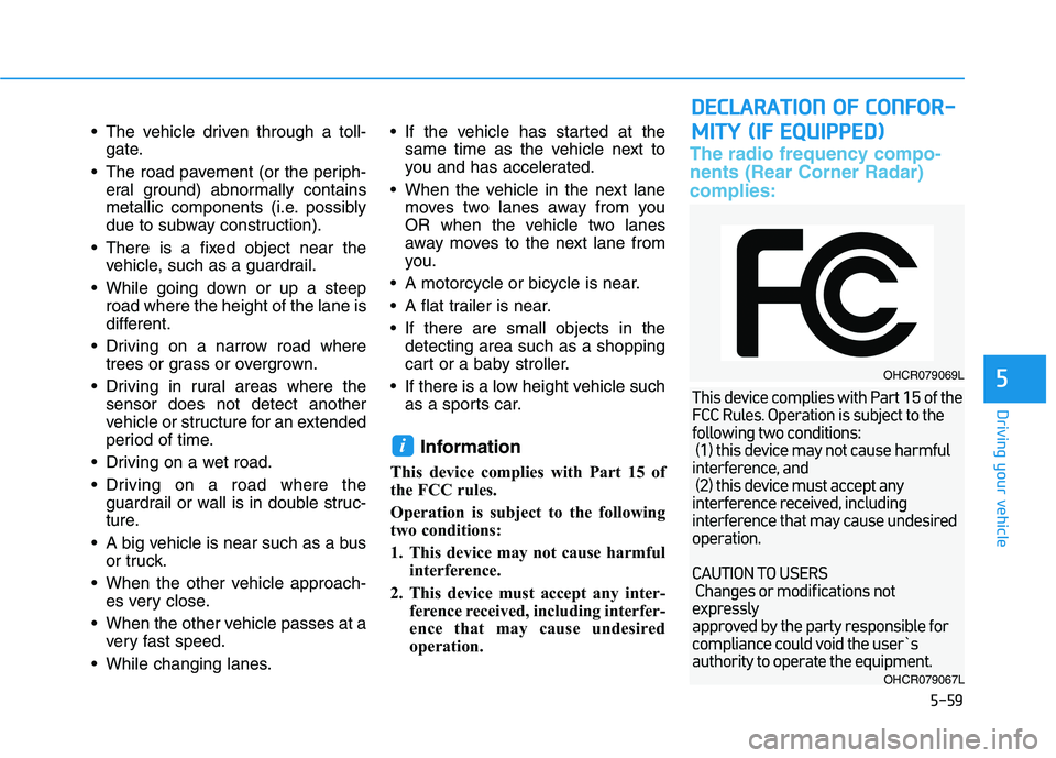HYUNDAI TUCSON 2021 Owners Manual 5-59
Driving your vehicle
5
The vehicle driven through a toll-
gate.
The road pavement (or the periph-
eral ground) abnormally contains
metallic components (i.e. possibly
due to subway construction) HYUNDAI TUCSON 2021 Owners Manual 5-59
Driving your vehicle
5
The vehicle driven through a toll-
gate.
The road pavement (or the periph-
eral ground) abnormally contains
metallic components (i.e. possibly
due to subway construction)