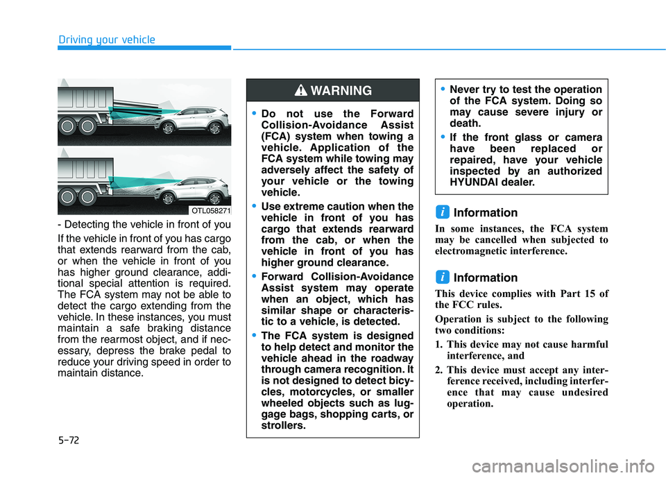 HYUNDAI TUCSON 2021 Owners Manual 5-72
Driving your vehicle
- Detecting the vehicle in front of you
If the vehicle in front of you has cargo
that extends rearward from the cab,
or when the vehicle in front of you
has higher ground cle HYUNDAI TUCSON 2021 Owners Manual 5-72
Driving your vehicle
- Detecting the vehicle in front of you
If the vehicle in front of you has cargo
that extends rearward from the cab,
or when the vehicle in front of you
has higher ground cle