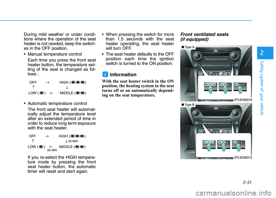 HYUNDAI TUCSON 2021 Owners Manual 2-21
Safety system of your vehicle
2
During mild weather or under condi-
tions where the operation of the seat
heater is not needed, keep the switch-
es in the OFF position.
Manual temperature contro HYUNDAI TUCSON 2021 Owners Manual 2-21
Safety system of your vehicle
2
During mild weather or under condi-
tions where the operation of the seat
heater is not needed, keep the switch-
es in the OFF position.
Manual temperature contro