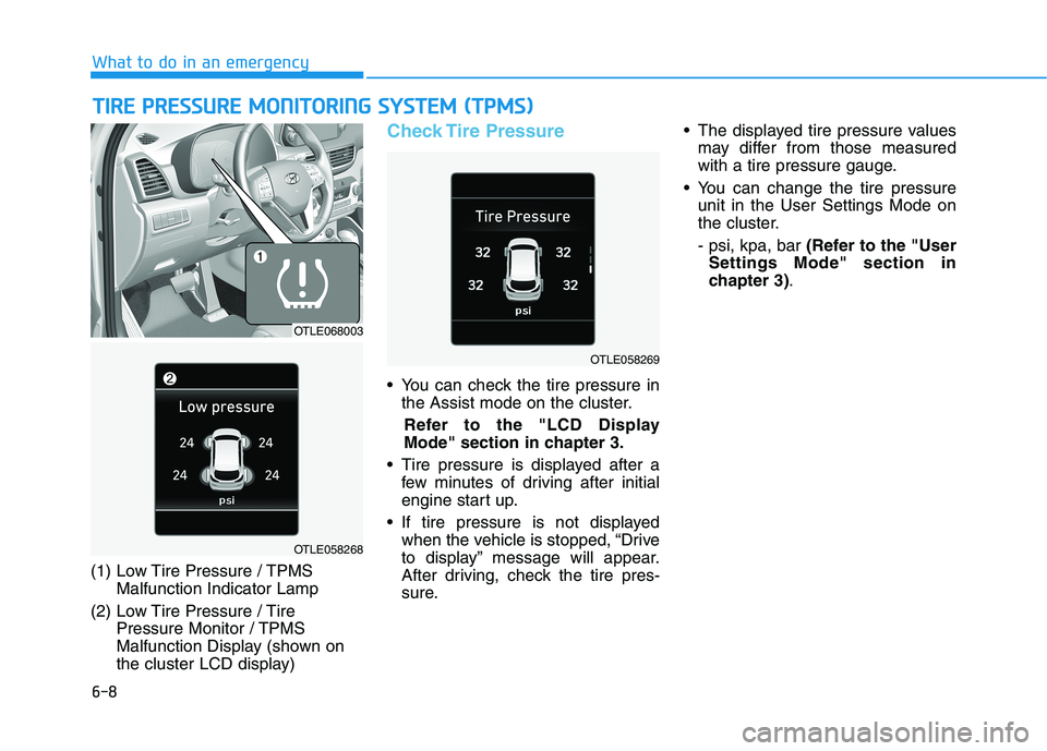 HYUNDAI TUCSON 2021 Owners Manual 6-8
What to do in an emergency
T TI
IR
RE
E
P
PR
RE
ES
SS
SU
UR
RE
E
M
MO
ON
NI
IT
TO
OR
RI
IN
NG
G
S
SY
YS
ST
TE
EM
M
(
(T
TP
PM
MS
S)
)
(1) Low Tire Pressure / TPMS
Malfunction Indicator Lam HYUNDAI TUCSON 2021 Owners Manual 6-8
What to do in an emergency
T TI
IR
RE
E
P
PR
RE
ES
SS
SU
UR
RE
E
M
MO
ON
NI
IT
TO
OR
RI
IN
NG
G
S
SY
YS
ST
TE
EM
M
(
(T
TP
PM
MS
S)
)
(1) Low Tire Pressure / TPMS
Malfunction Indicator Lam