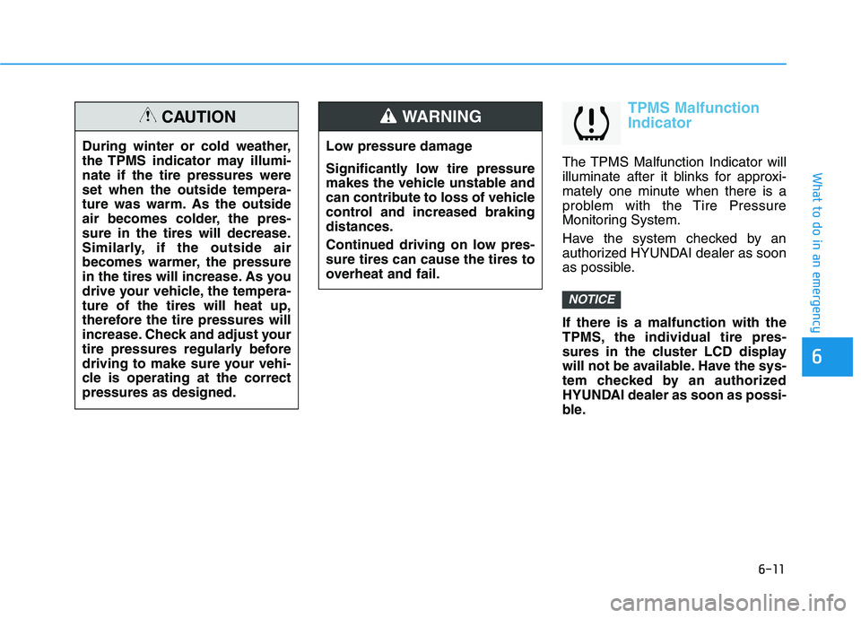 HYUNDAI TUCSON 2021 Owners Manual 6-11
What to do in an emergency
6
TPMS Malfunction
Indicator
The TPMS Malfunction Indicator will
illuminate after it blinks for approxi-
mately one minute when there is a
problem with the Tire Pressur HYUNDAI TUCSON 2021 Owners Manual 6-11
What to do in an emergency
6
TPMS Malfunction
Indicator
The TPMS Malfunction Indicator will
illuminate after it blinks for approxi-
mately one minute when there is a
problem with the Tire Pressur